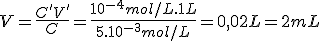 V=\frac{C'V'}{C}=\frac{10^{-4}mol/L.1L}{5.10^{-3}mol/L}=0,02L=2mL